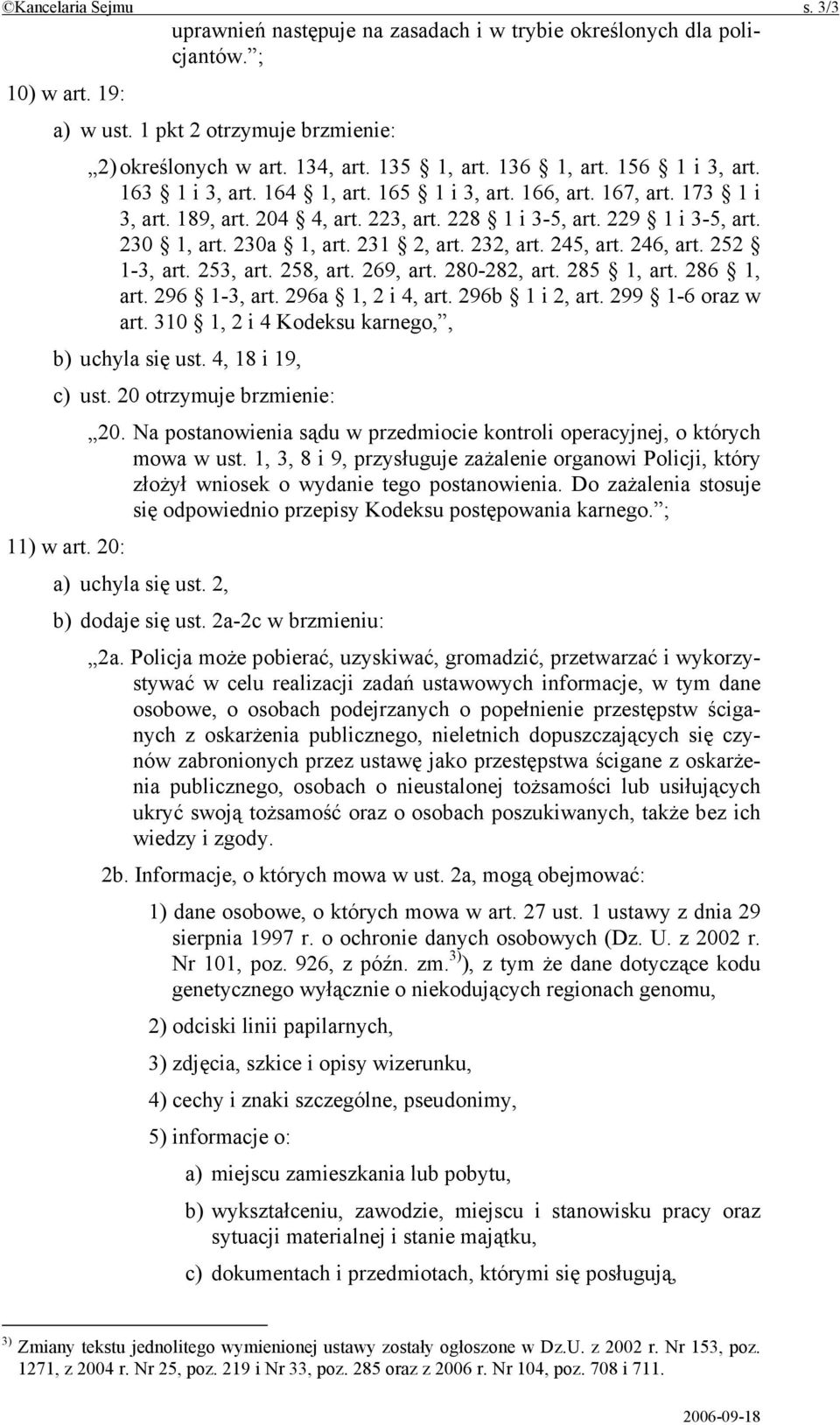 231 2, art. 232, art. 245, art. 246, art. 252 1-3, art. 253, art. 258, art. 269, art. 280-282, art. 285 1, art. 286 1, art. 296 1-3, art. 296a 1, 2 i 4, art. 296b 1 i 2, art. 299 1-6 oraz w art.