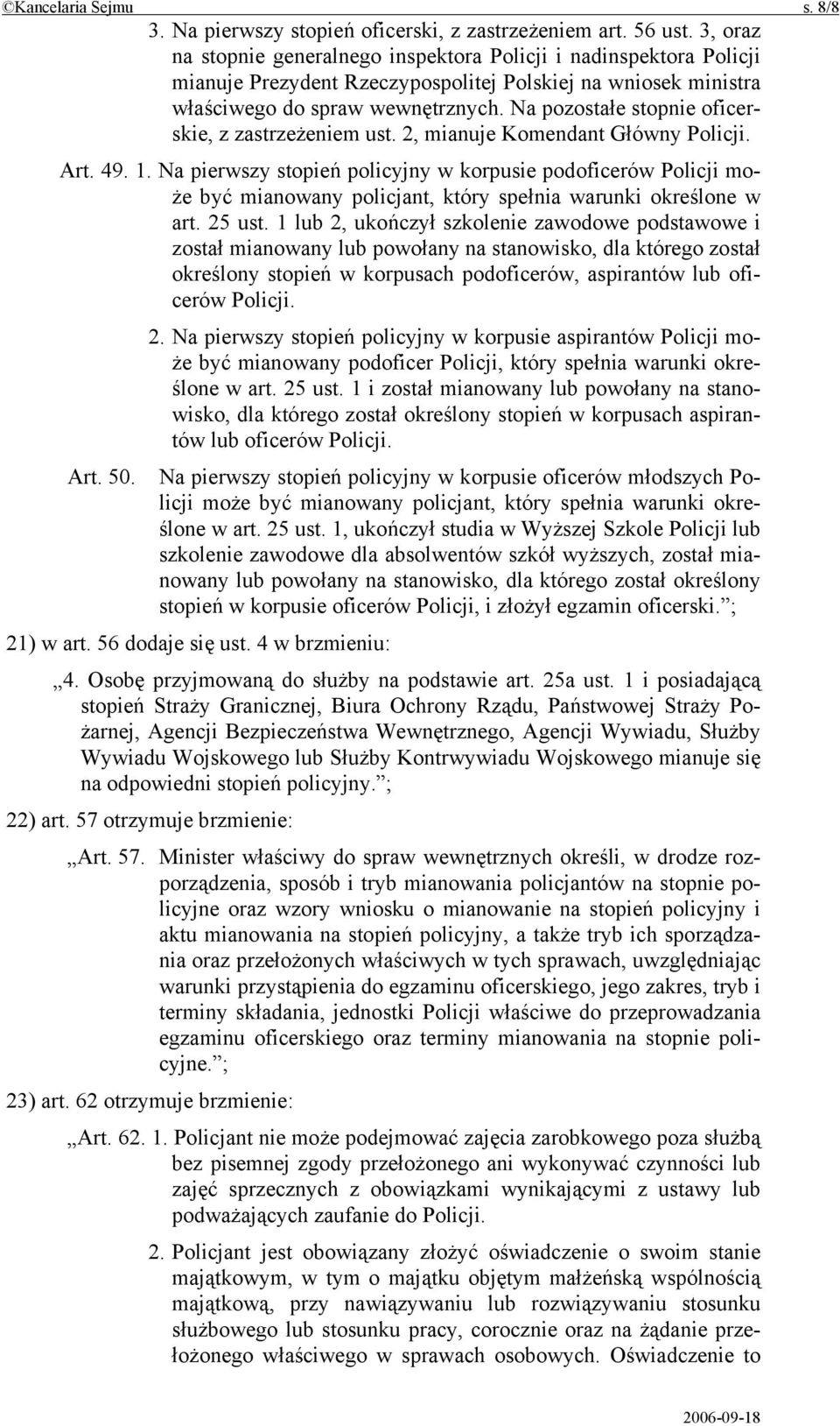 Na pozostałe stopnie oficerskie, z zastrzeżeniem ust. 2, mianuje Komendant Główny Policji. Art. 49. 1.