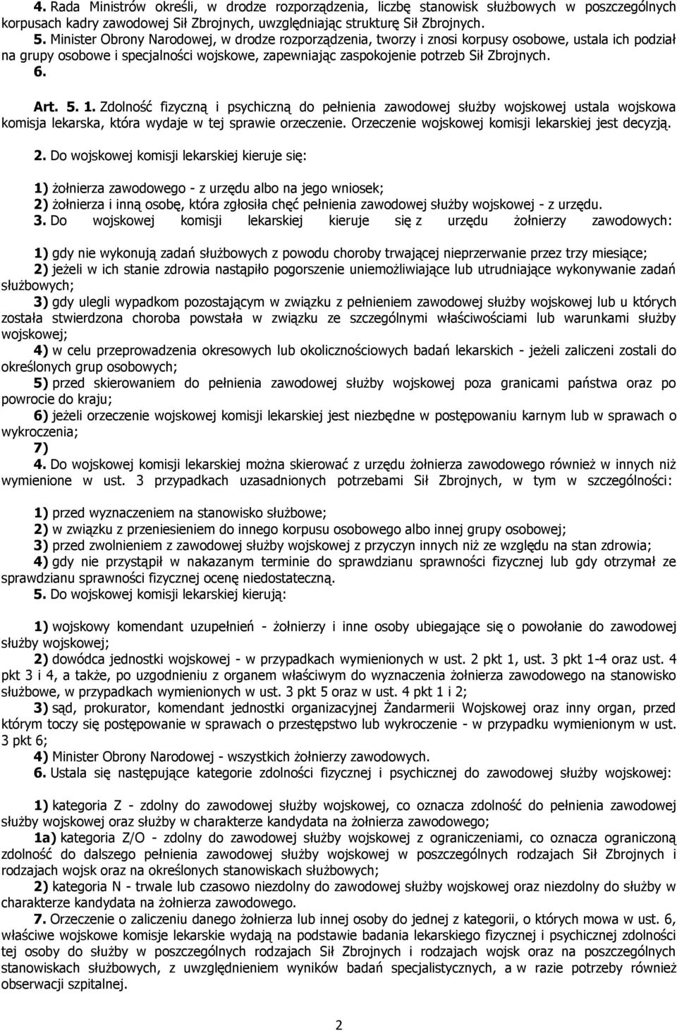 5. 1. Zdolność fizyczną i psychiczną do pełnienia zawodowej służby wojskowej ustala wojskowa komisja lekarska, która wydaje w tej sprawie orzeczenie.