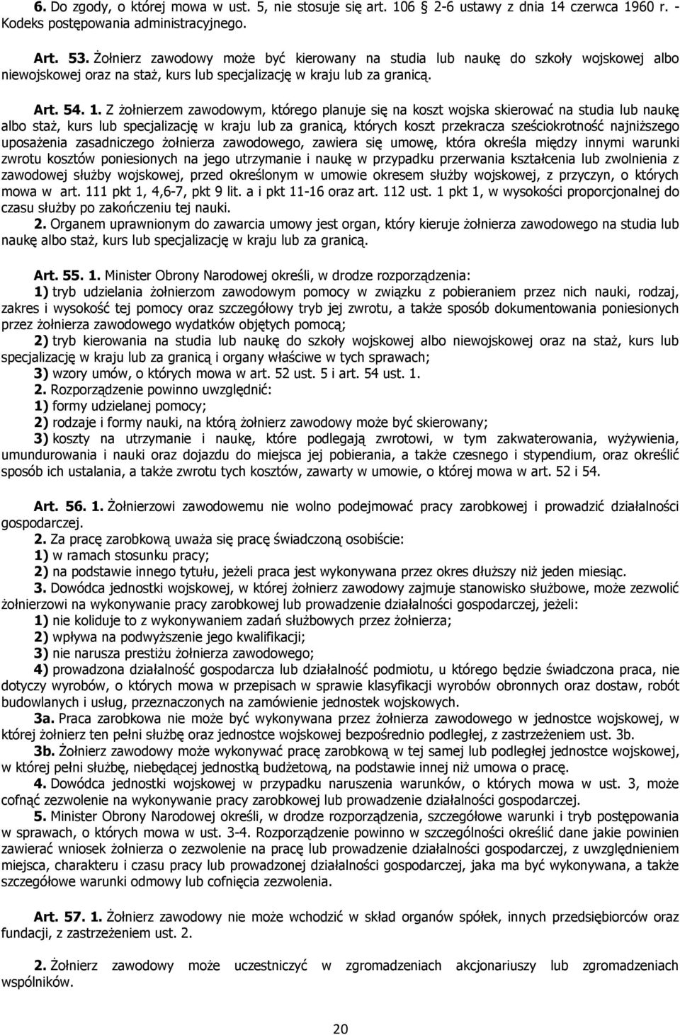 Z żołnierzem zawodowym, którego planuje się na koszt wojska skierować na studia lub naukę albo staż, kurs lub specjalizację w kraju lub za granicą, których koszt przekracza sześciokrotność