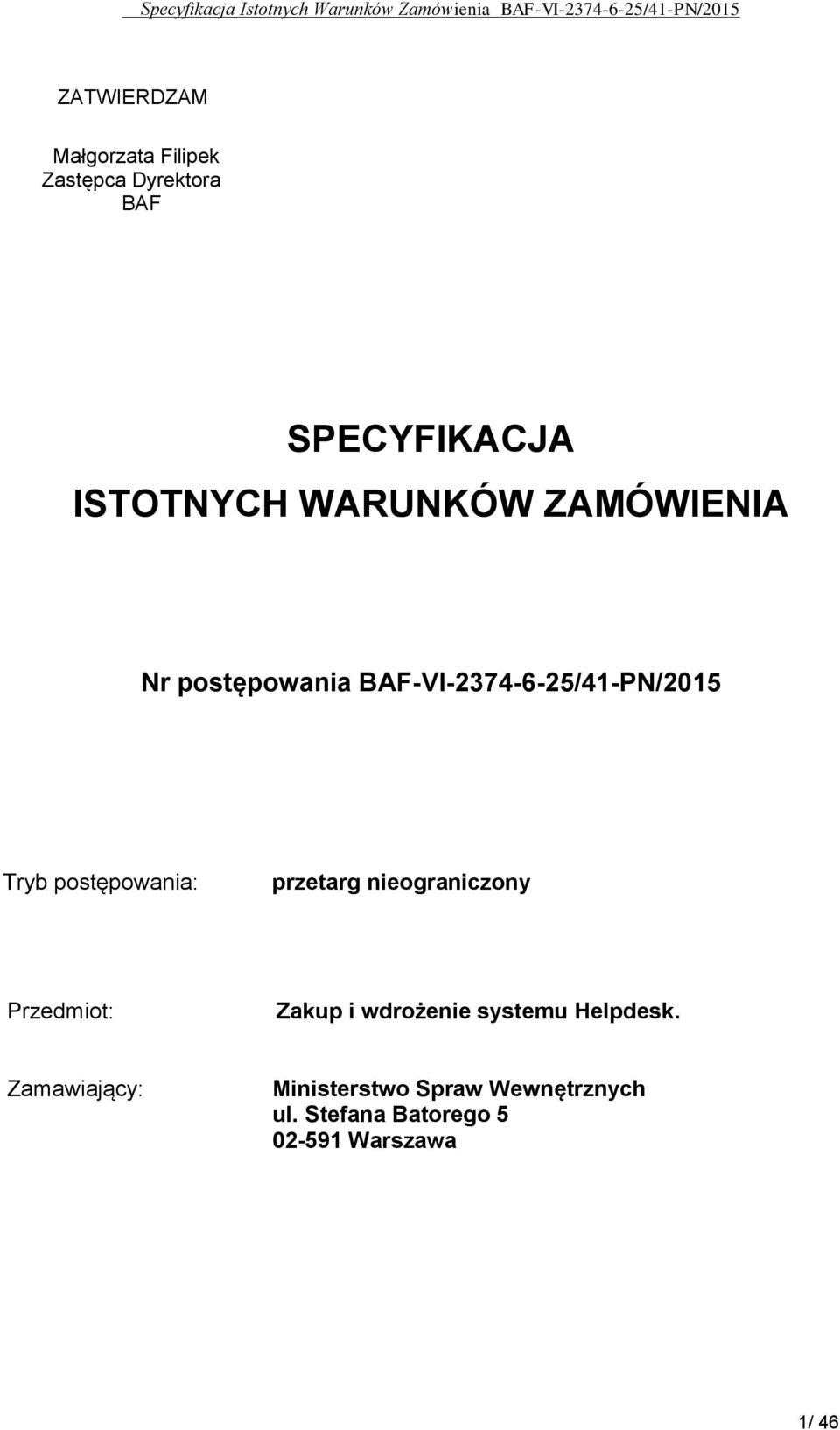 postępowania: przetarg nieograniczony Przedmiot: Zakup i wdrożenie systemu