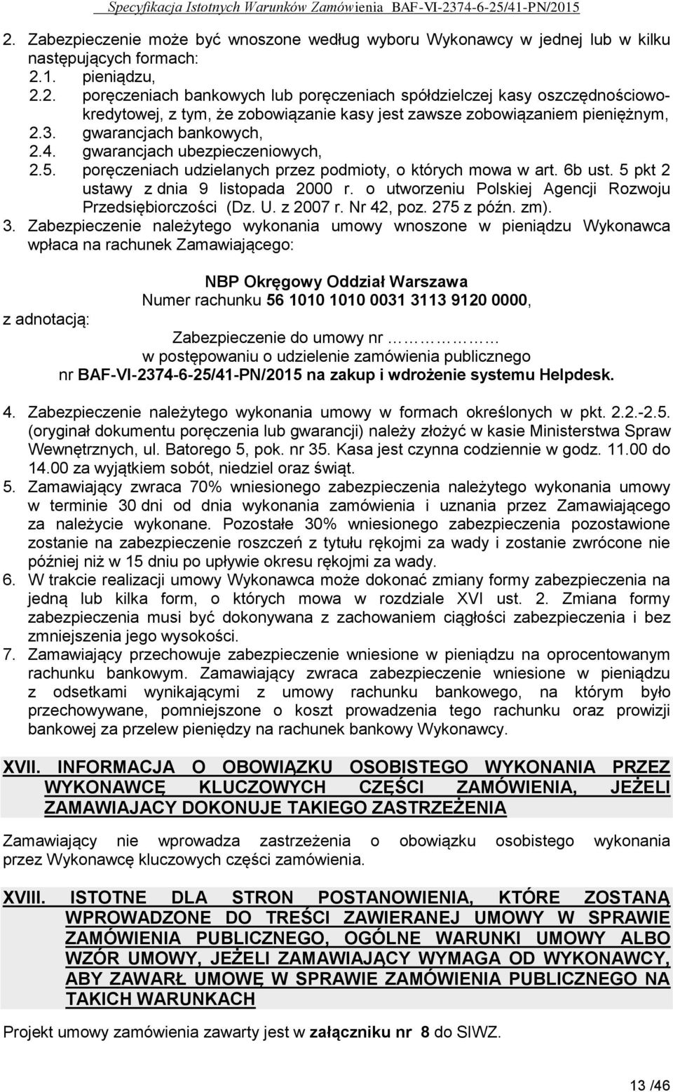 o utworzeniu Polskiej Agencji Rozwoju Przedsiębiorczości (Dz. U. z 2007 r. Nr 42, poz. 275 z późn. zm). 3.