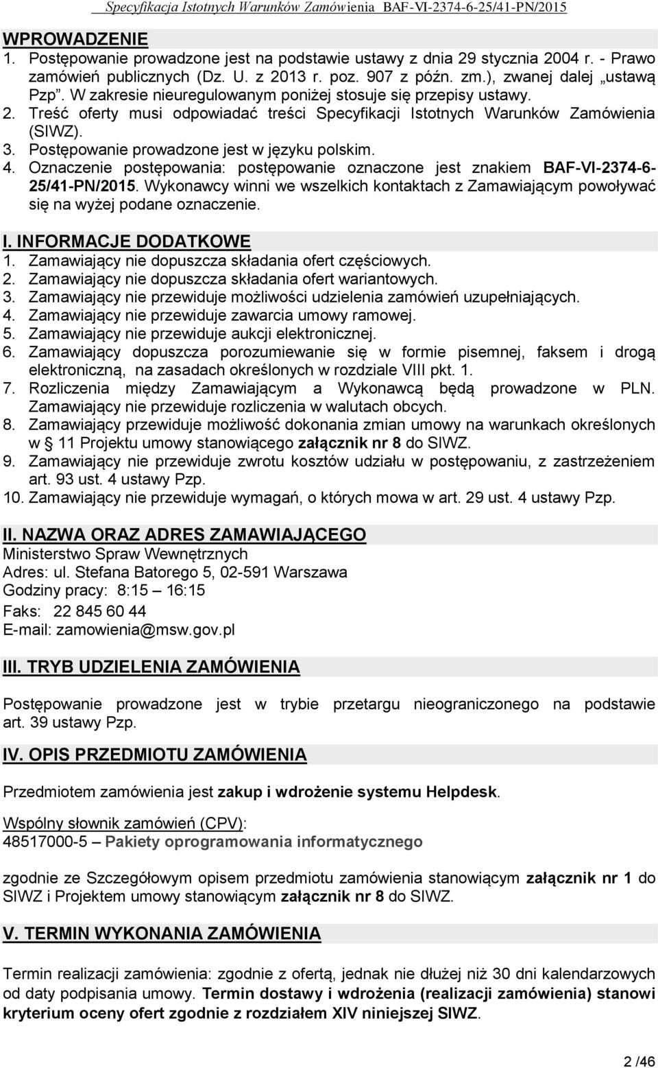 Postępowanie prowadzone jest w języku polskim. 4. Oznaczenie postępowania: postępowanie oznaczone jest znakiem BAF-VI-2374-6- 25/41-PN/2015.