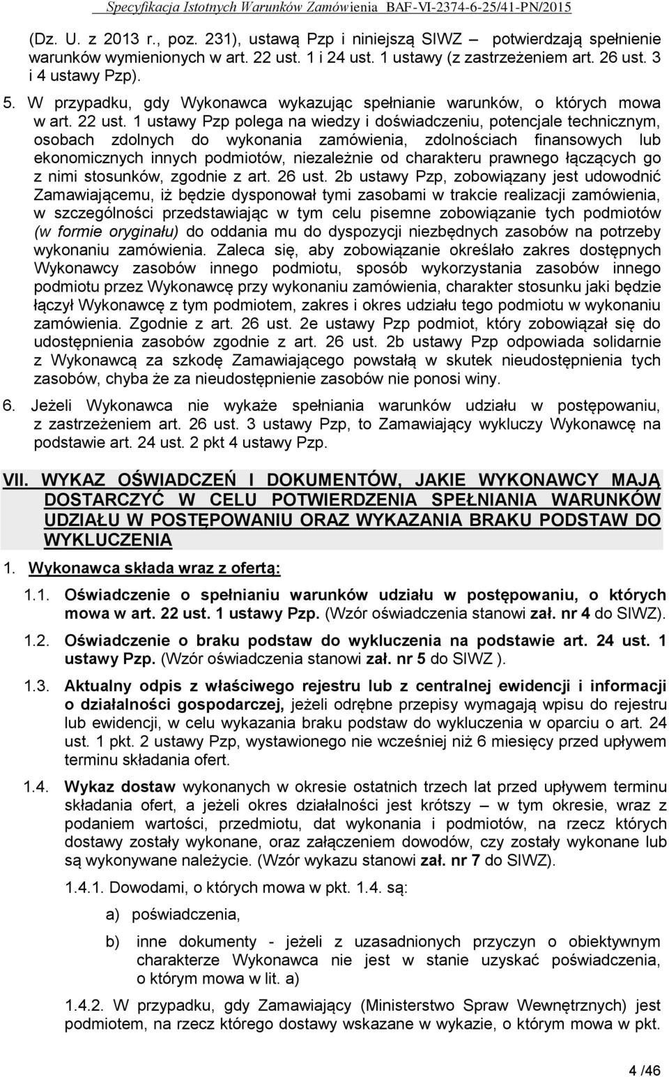 1 ustawy Pzp polega na wiedzy i doświadczeniu, potencjale technicznym, osobach zdolnych do wykonania zamówienia, zdolnościach finansowych lub ekonomicznych innych podmiotów, niezależnie od charakteru