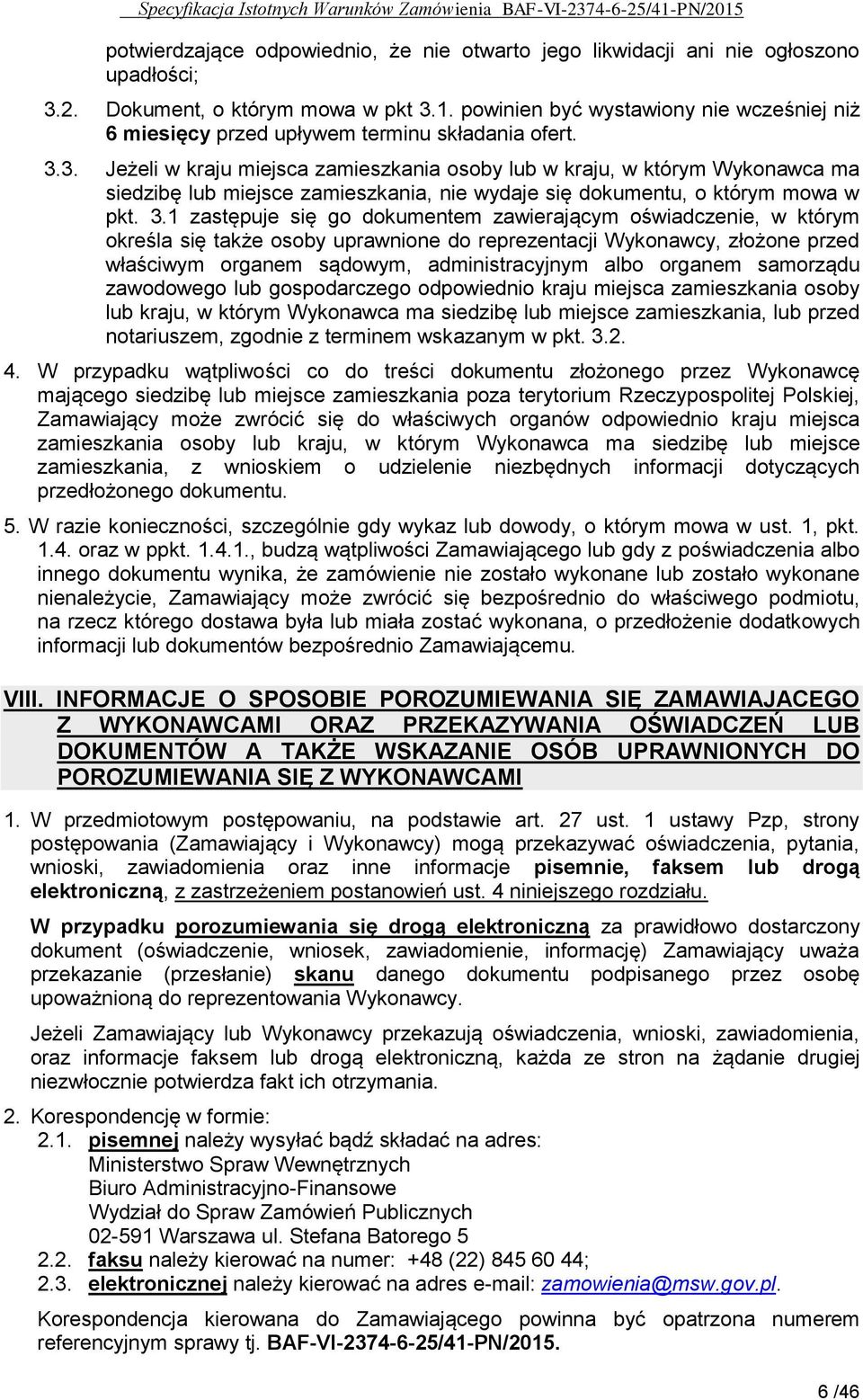 3. Jeżeli w kraju miejsca zamieszkania osoby lub w kraju, w którym Wykonawca ma siedzibę lub miejsce zamieszkania, nie wydaje się dokumentu, o którym mowa w pkt. 3.