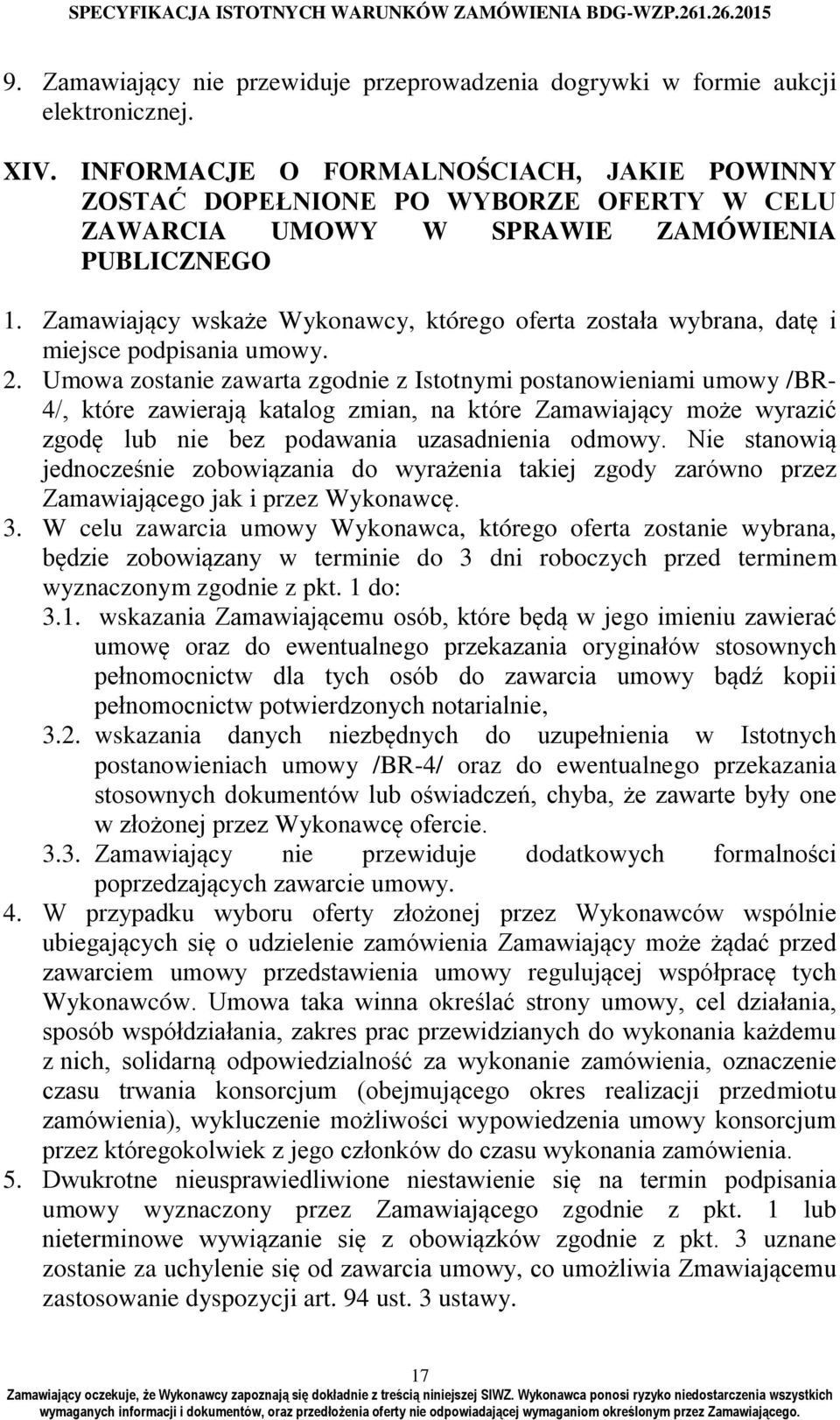 Zamawiający wskaże Wykonawcy, którego oferta została wybrana, datę i miejsce podpisania umowy. 2.