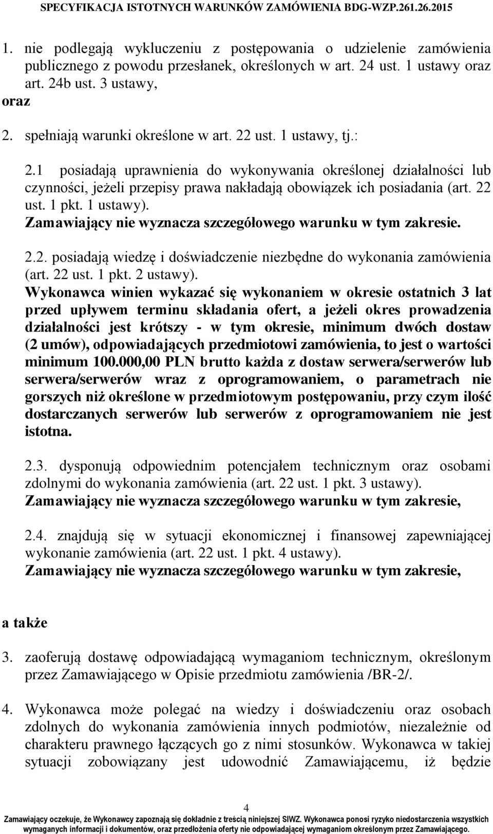 22 ust. 1 pkt. 1 ustawy). Zamawiający nie wyznacza szczegółowego warunku w tym zakresie. 2.2. posiadają wiedzę i doświadczenie niezbędne do wykonania zamówienia (art. 22 ust. 1 pkt. 2 ustawy).