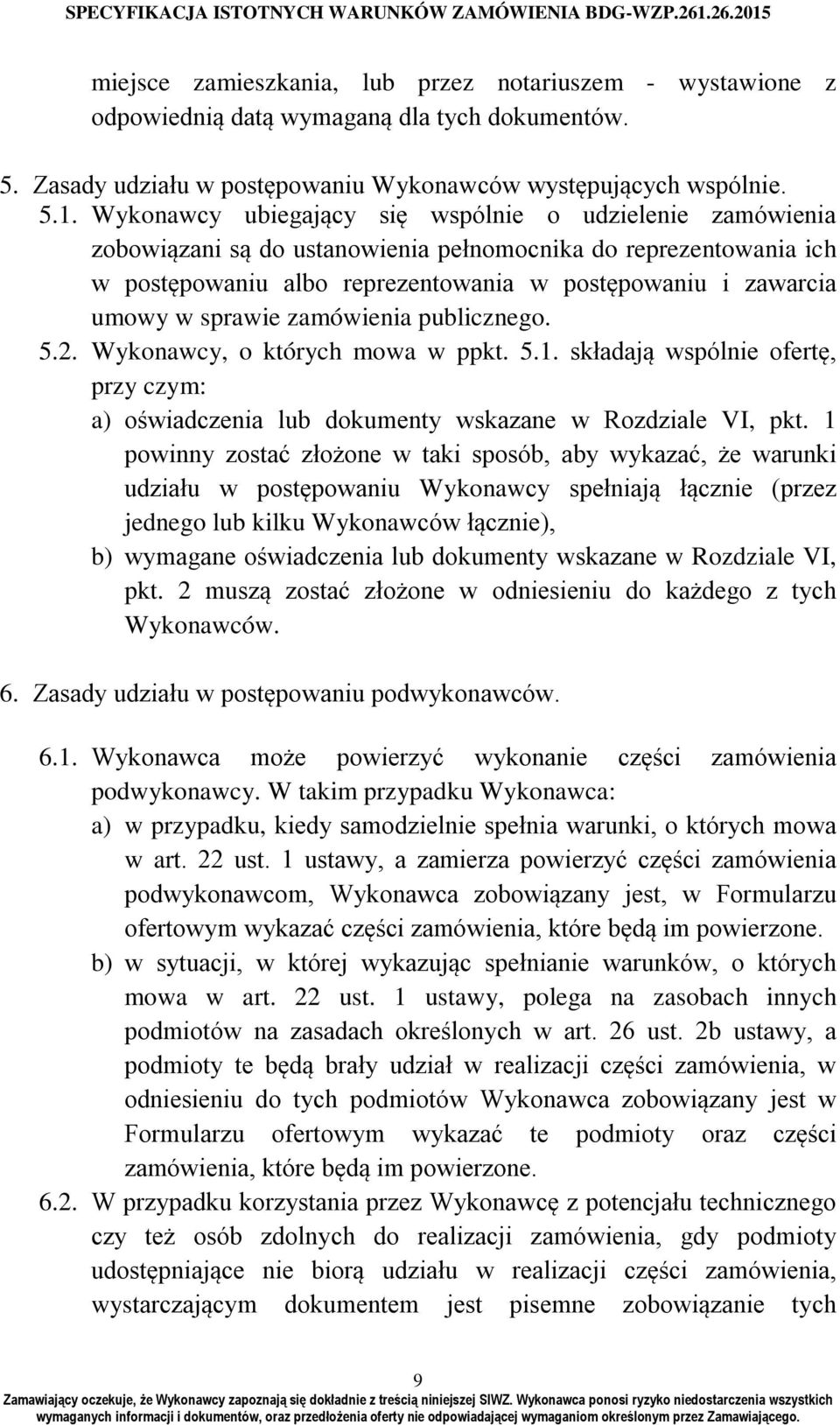 sprawie zamówienia publicznego. 5.2. Wykonawcy, o których mowa w ppkt. 5.1. składają wspólnie ofertę, przy czym: a) oświadczenia lub dokumenty wskazane w Rozdziale VI, pkt.