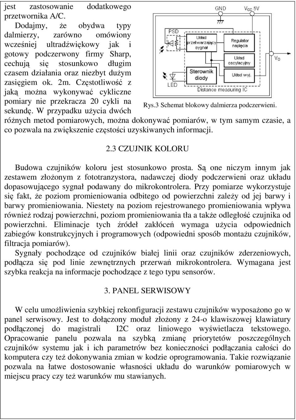 Częstotliwość z jaką można wykonywać cykliczne pomiary nie przekracza 20 cykli na Rys.3 Schemat blokowy dalmierza podczerwieni. sekundę.