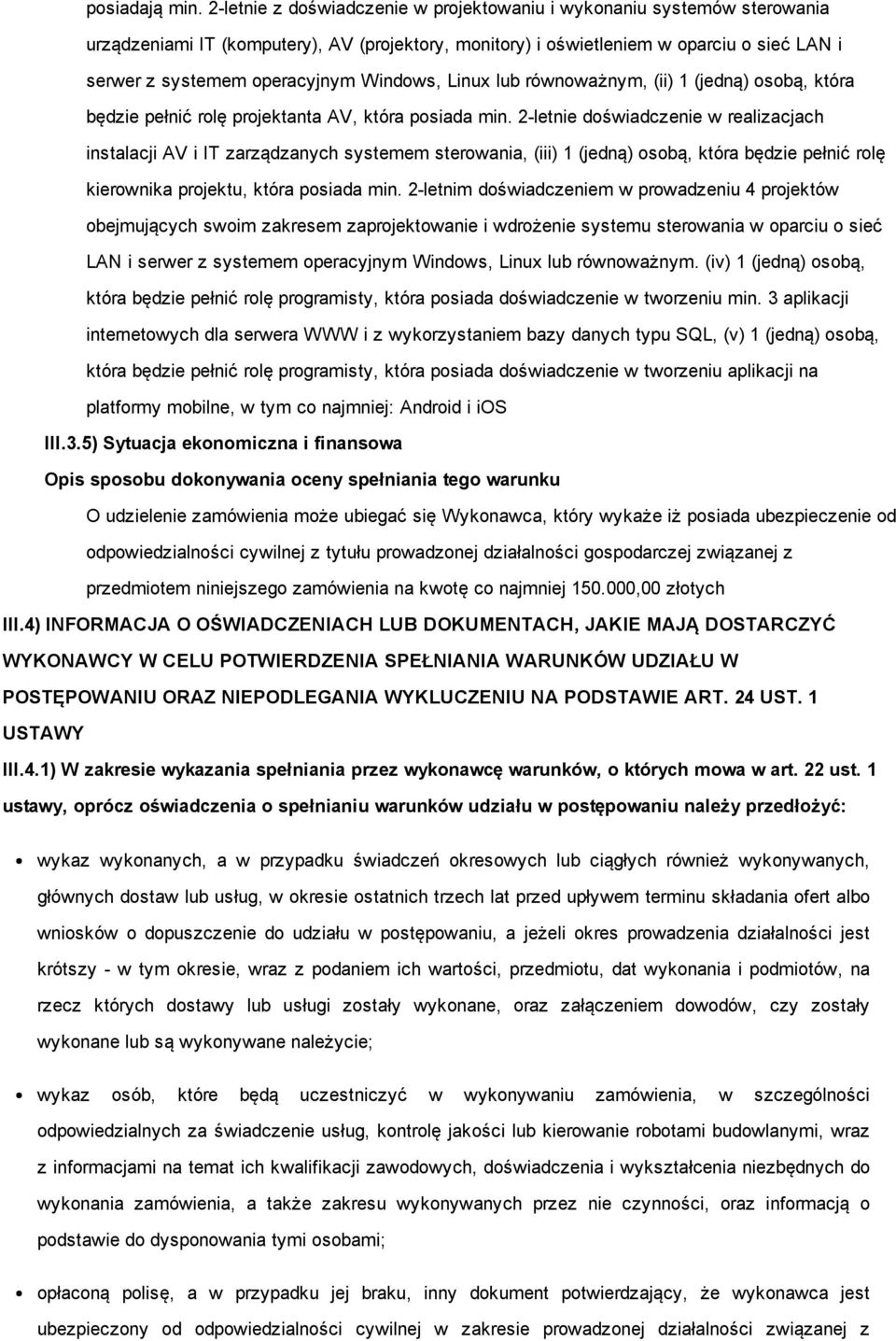 Windows, Linux lub równoważnym, (ii) 1 (jedną) osobą, która będzie pełnić rolę projektanta AV, która posiada min.