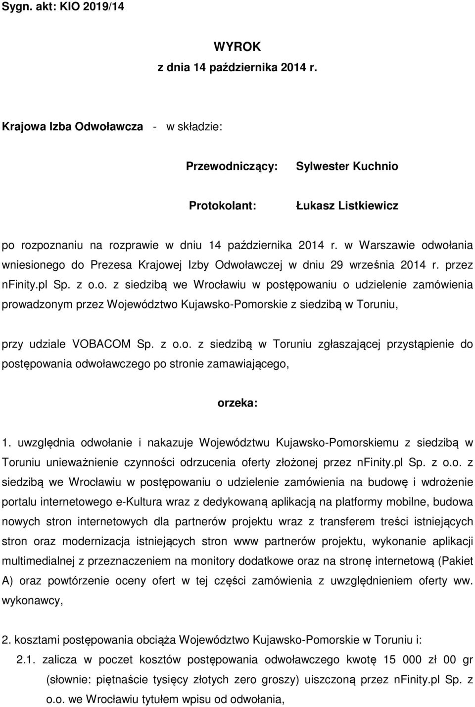 w Warszawie odwołania wniesionego do Prezesa Krajowej Izby Odwoławczej w dniu 29 września 2014 r. przez nfinity.pl Sp. z o.o. z siedzibą we Wrocławiu w postępowaniu o udzielenie zamówienia prowadzonym przez Województwo Kujawsko-Pomorskie z siedzibą w Toruniu, przy udziale VOBACOM Sp.