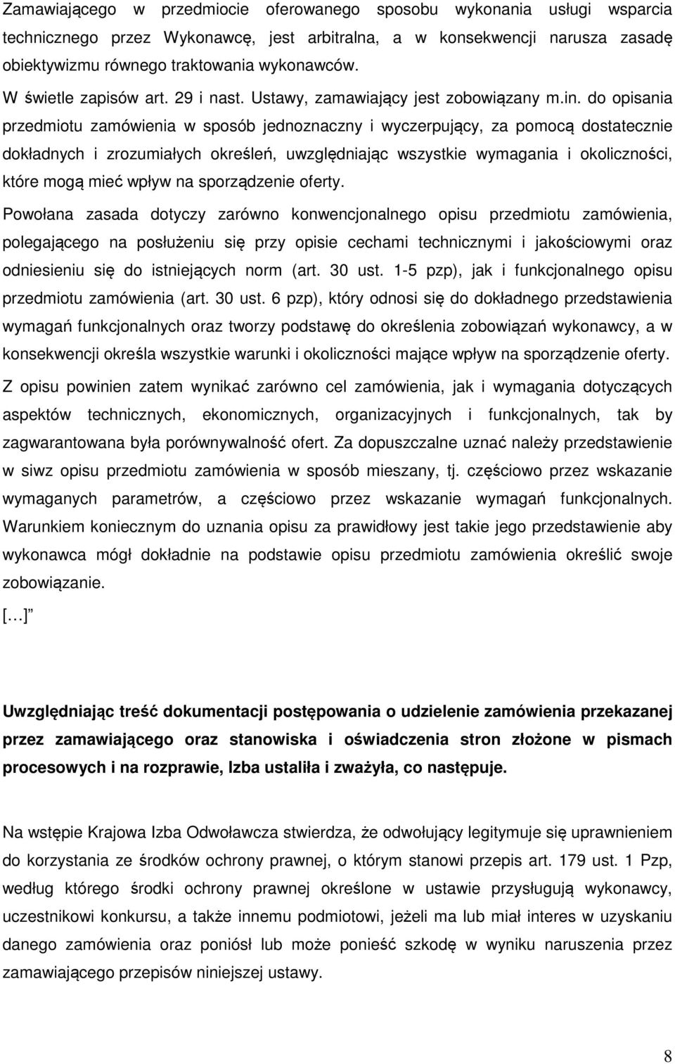 do opisania przedmiotu zamówienia w sposób jednoznaczny i wyczerpujący, za pomocą dostatecznie dokładnych i zrozumiałych określeń, uwzględniając wszystkie wymagania i okoliczności, które mogą mieć