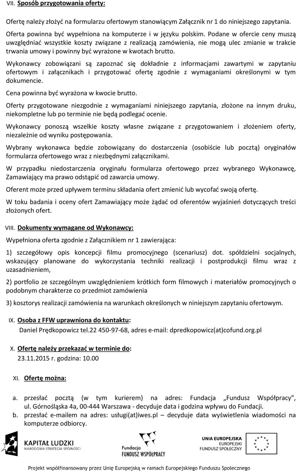 Wykonawcy zobowiązani są zapoznać się dokładnie z informacjami zawartymi w zapytaniu ofertowym i załącznikach i przygotować ofertę zgodnie z wymaganiami określonymi w tym dokumencie.