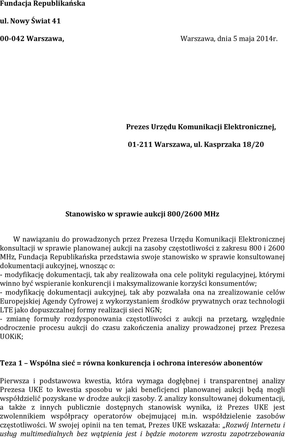 z zakresu 800 i 2600 MHz, Fundacja Republikańska przedstawia swoje stanowisko w sprawie konsultowanej dokumentacji aukcyjnej, wnosząc o: - modyfikację dokumentacji, tak aby realizowała ona cele