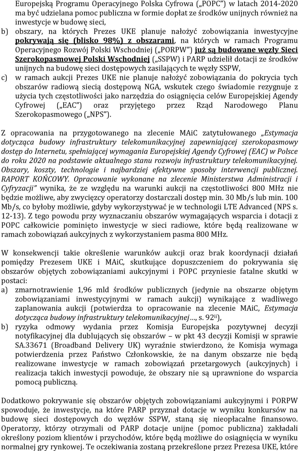 Sieci Szerokopasmowej Polski Wschodniej ( SSPW) i PARP udzielił dotacji ze środków unijnych na budowę sieci dostępowych zasilających te węzły SSPW, c) w ramach aukcji Prezes UKE nie planuje nałożyć