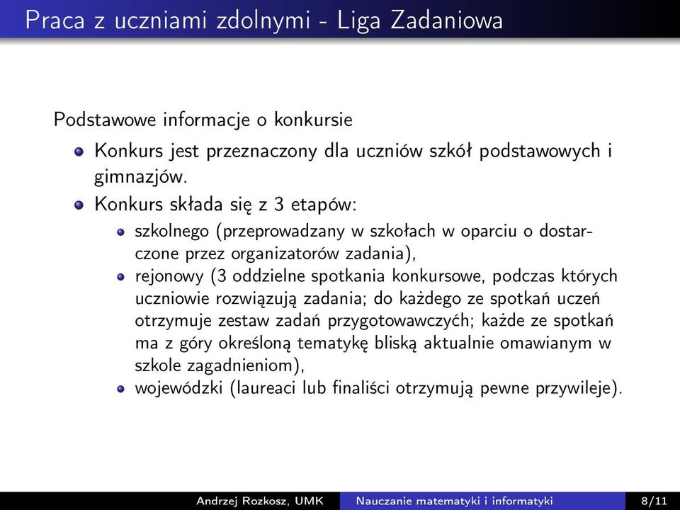 konkursowe, podczas których uczniowie rozwiązują zadania; do każdego ze spotkań uczeń otrzymuje zestaw zadań przygotowawczyćh; każde ze spotkań ma z góry