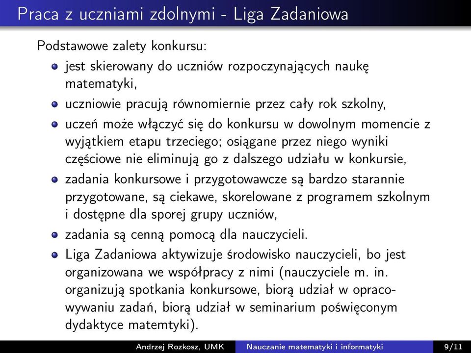 bardzo starannie przygotowane, są ciekawe, skorelowane z programem szkolnym i dostępne dla sporej grupy uczniów, zadania są cenną pomocą dla nauczycieli.