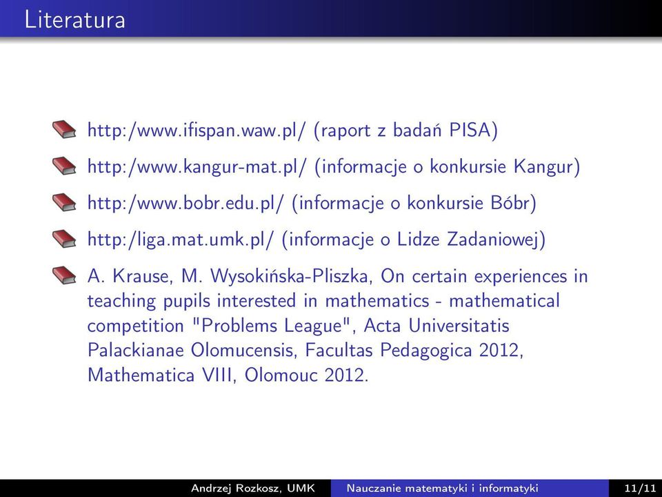 Wysokińska-Pliszka, On certain experiences in teaching pupils interested in mathematics - mathematical competition "Problems League",