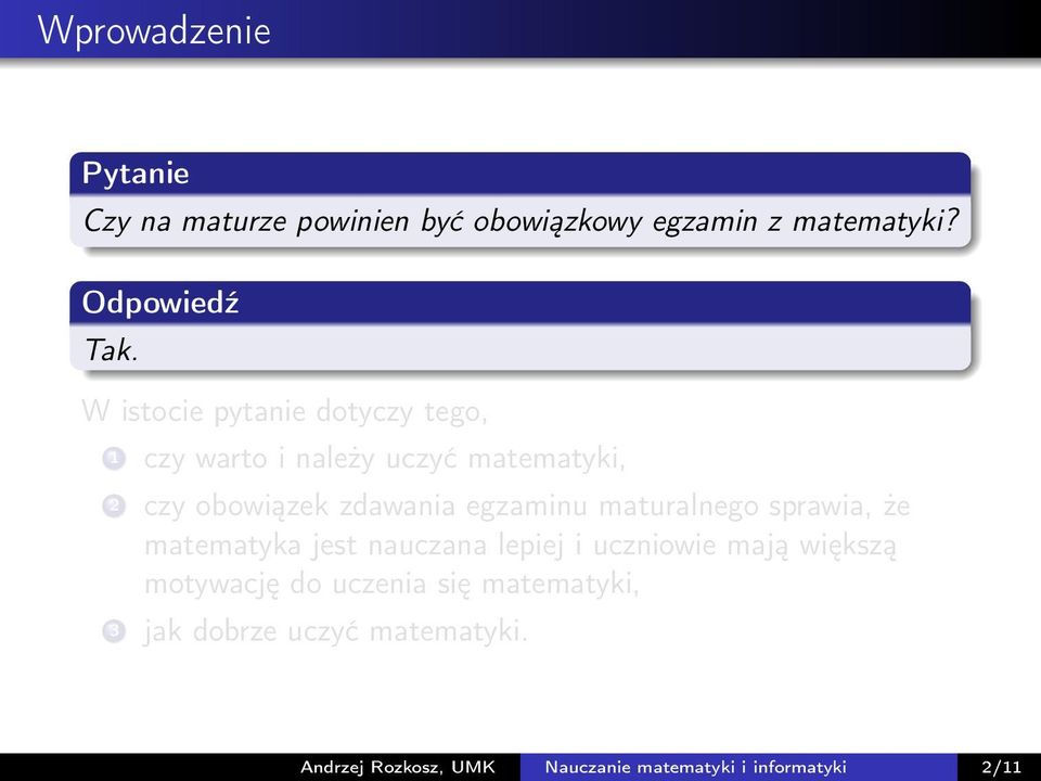 egzaminu maturalnego sprawia, że matematyka jest nauczana lepiej i uczniowie mają większą motywację do