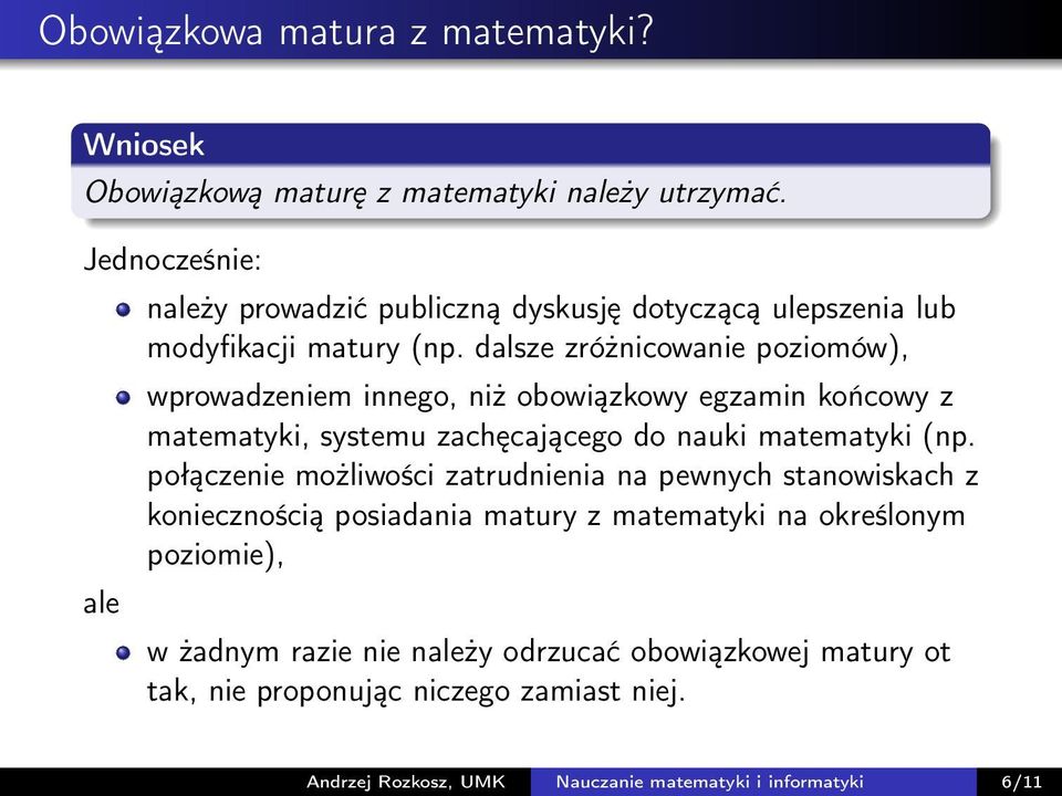 dalsze zróżnicowanie poziomów), wprowadzeniem innego, niż obowiązkowy egzamin końcowy z matematyki, systemu zachęcającego do nauki matematyki (np.