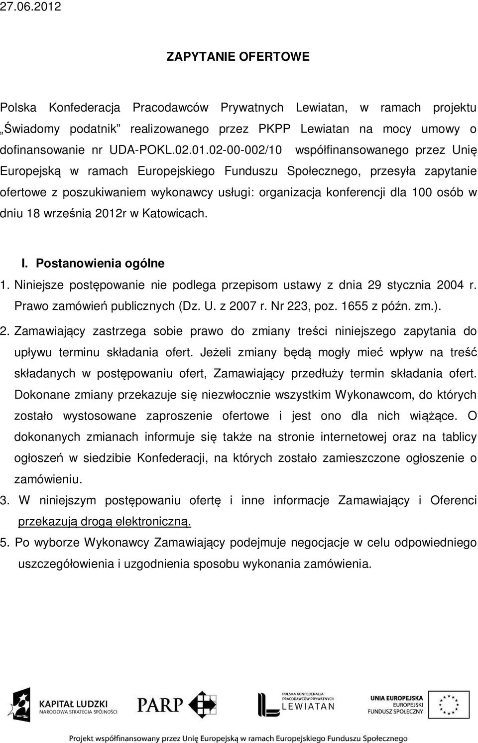 w dniu 18 wrze nia 2012r w Katowicach. I. Postanowienia ogólne 1. Niniejsze post powanie nie podlega przepisom ustawy z dnia 29 stycznia 2004 r. Prawo zamówie publicznych (Dz. U. z 2007 r.