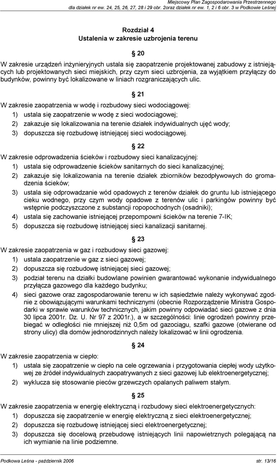 miejskich, przy czym sieci uzbrojenia, za wyjątkiem przyłączy do budynków, powinny być lokalizowane w liniach rozgraniczających ulic.