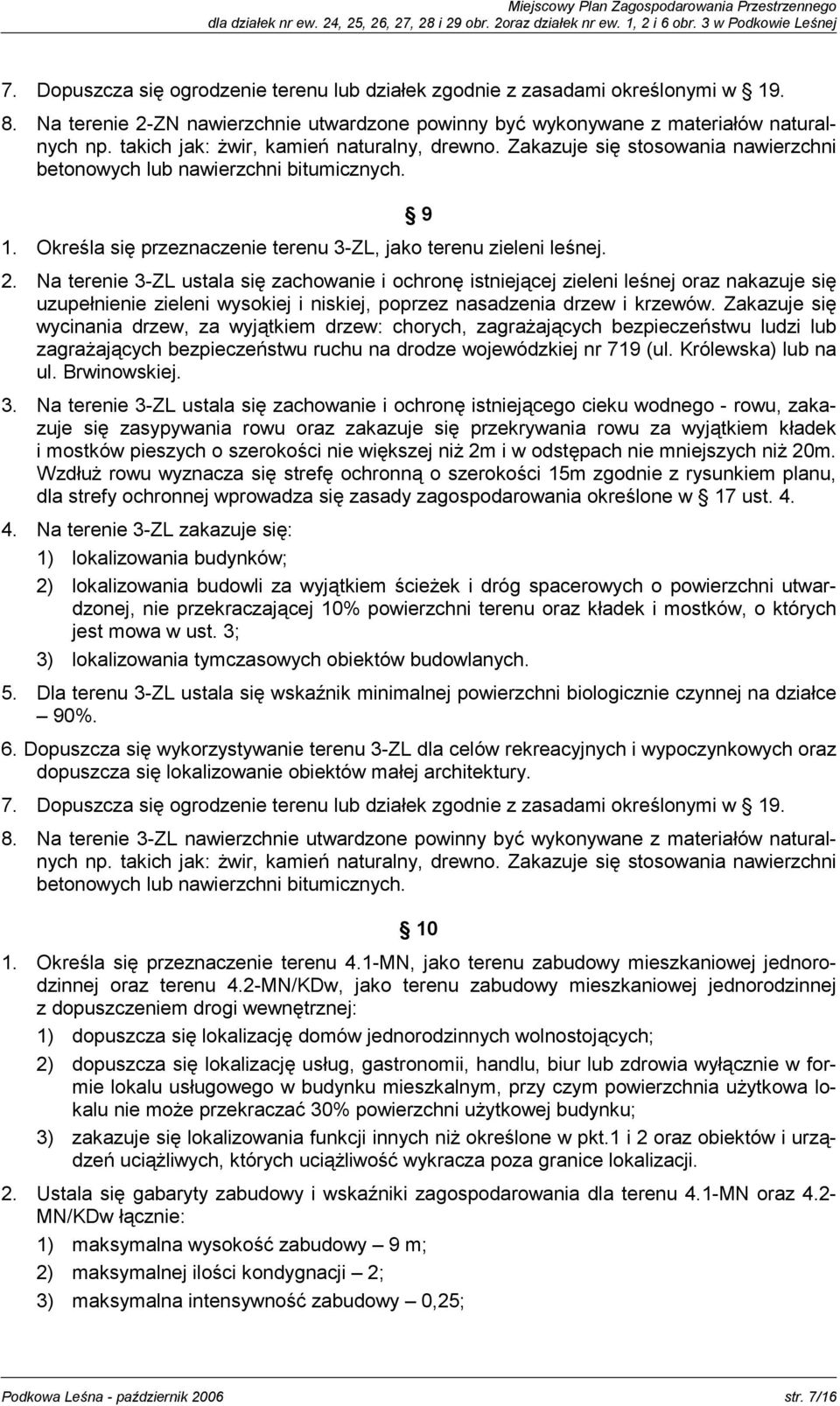 Zakazuje się stosowania nawierzchni betonowych lub nawierzchni bitumicznych. 9 1. Określa się przeznaczenie terenu 3-ZL, jako terenu zieleni leśnej. 2.