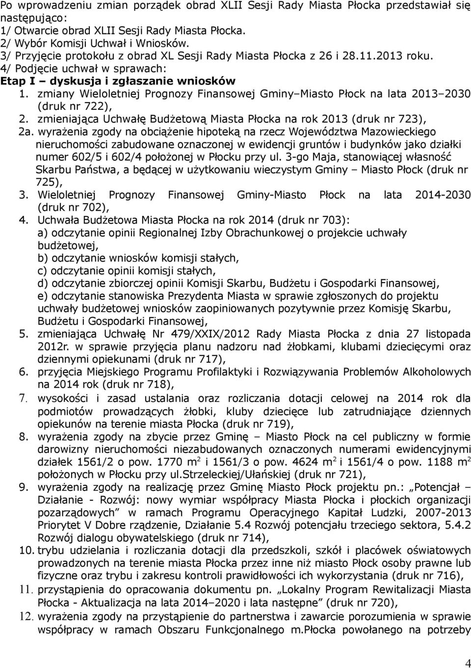 zmiany Wieloletniej Prognozy Finansowej Gminy Miasto Płock na lata 2013 2030 (druk nr 722), 2. zmieniająca Uchwałę Budżetową Miasta Płocka na rok 2013 (druk nr 723), 2a.