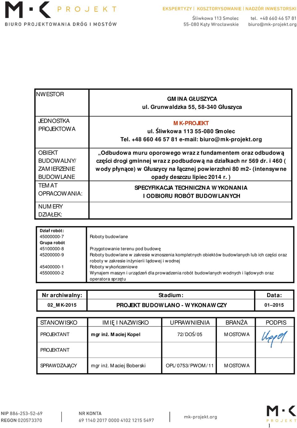 i 460 ( wody p yn ce) w G uszycy na cznej powierzchni 80 m2- (intensywne opady deszczu SPECYFIKACJA TECHNICZNA WYKONANIA I ODBIORU ROBÓT BUDOWLANYCH Dzia robót: 45000000-7 Grupa robót 45100000-8