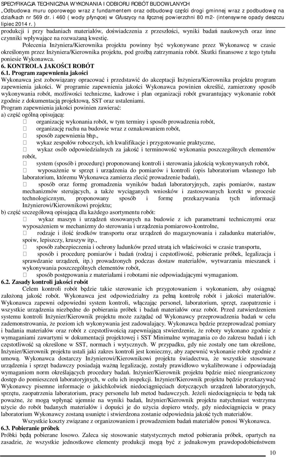 Skutki finansowe z tego tytu u poniesie Wykonawca. 6. KONTROLA JAKO CI ROBÓT 6.1.