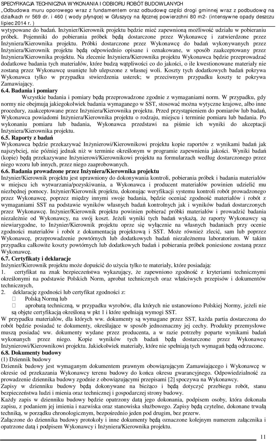 Próbki dostarczone przez Wykonawc do bada wykonywanych przez In yniera/kierownik projektu b odpowiednio opisane i oznakowane, w sposób zaakceptowany przez In yniera/kierownika projektu.