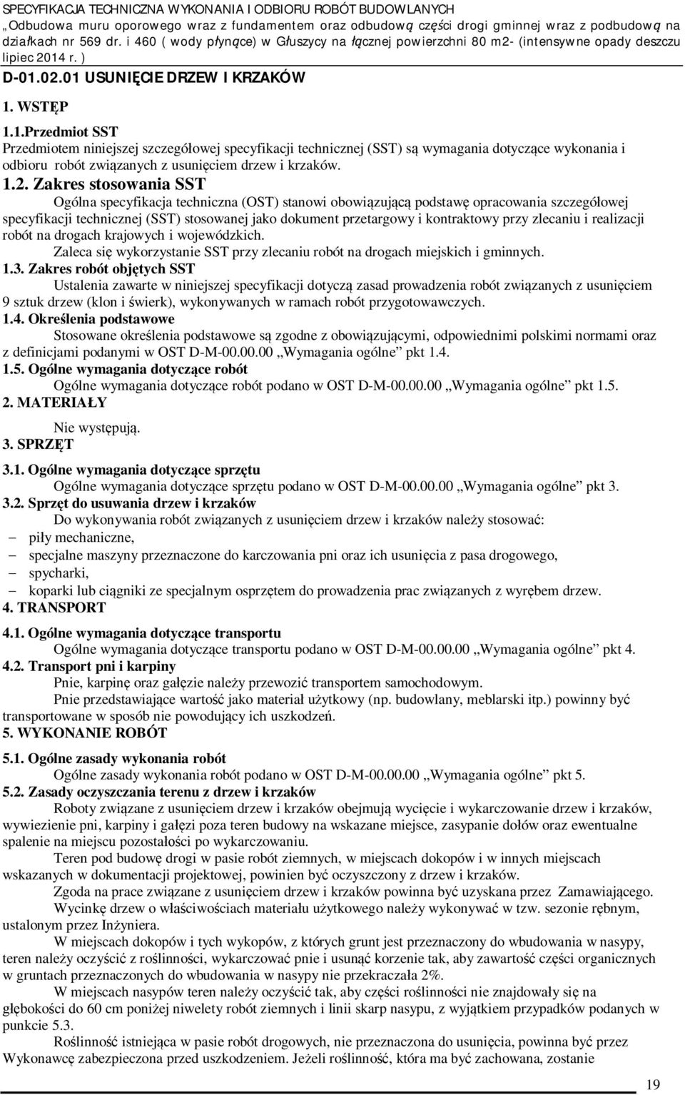 przy zlecaniu i realizacji robót na drogach krajowych i wojewódzkich. Zaleca si wykorzystanie SST przy zlecaniu robót na drogach miejskich i gminnych. 1.3.