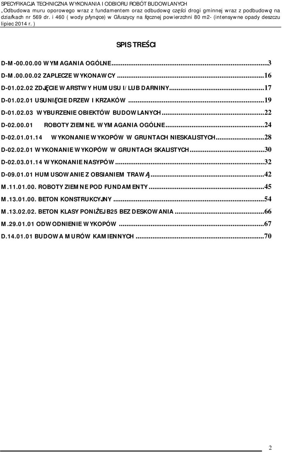 .. 30 D-02.03.01.14 WYKONANIE NASYPÓW... 32 D-09.01.01 HUMUSOWANIE Z OBSIANIEM TRAW... 42 M.11.01.00. ROBOTY ZIEMNE POD FUNDAMENTY... 45 M.13.01.00. BETON KONSTRUKCYJNY... 54 M.