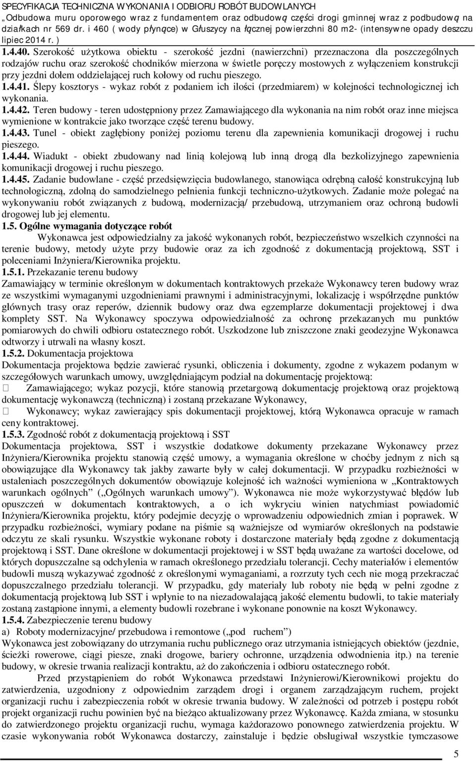 do em oddzielaj cej ruch ko owy od ruchu pieszego. 1.4.41. lepy kosztorys - wykaz robót z podaniem ich ilo ci (przedmiarem) w kolejno ci technologicznej ich wykonania. 1.4.42.