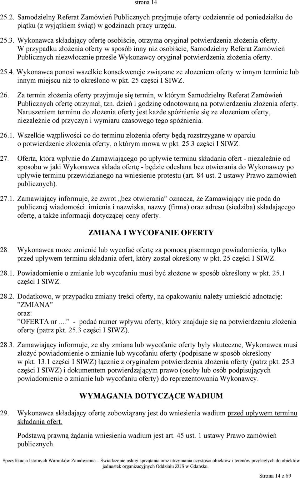 W przypadku złożenia oferty w sposób inny niż osobiście, Samodzielny Referat Zamówień Publicznych niezwłocznie prześle Wykonawcy oryginał potwierdzenia złożenia oferty. 25.4.