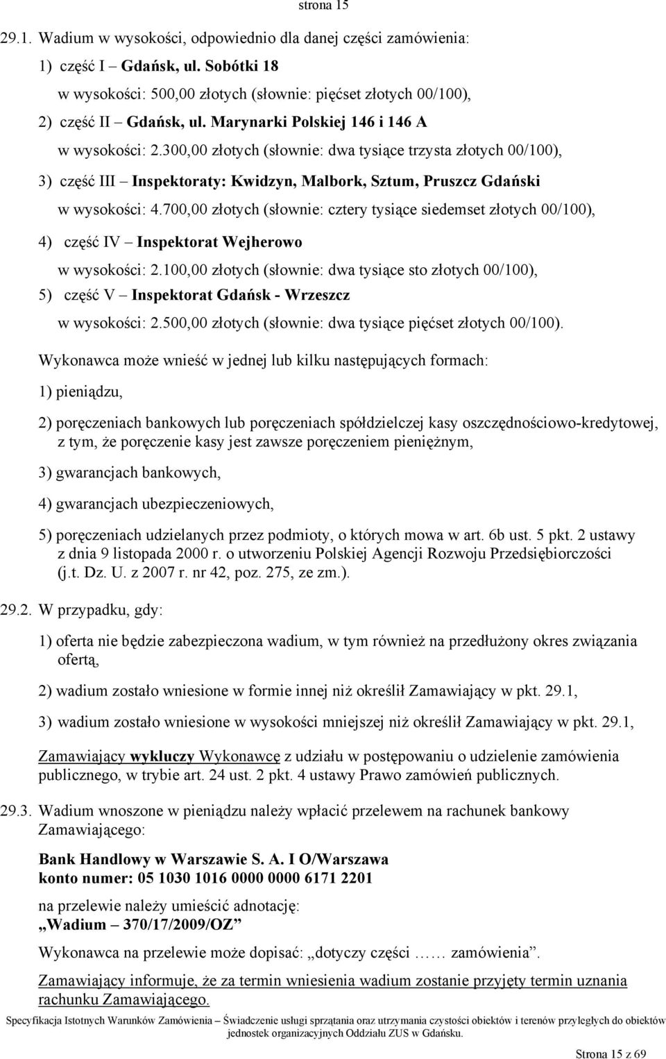 700,00 złotych (słownie: cztery tysiące siedemset złotych 00/100), 4) część IV Inspektorat Wejherowo w wysokości: 2.