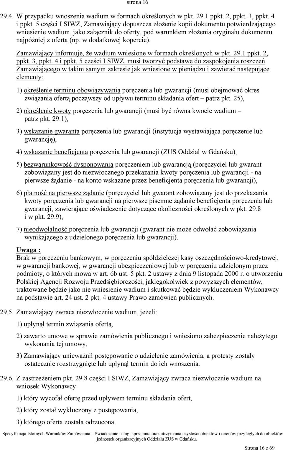 w dodatkowej kopercie). Zamawiający informuje, że wadium wniesione w formach określonych w pkt. 29.1 ppkt. 2, ppkt. 3, ppkt. 4 i ppkt.