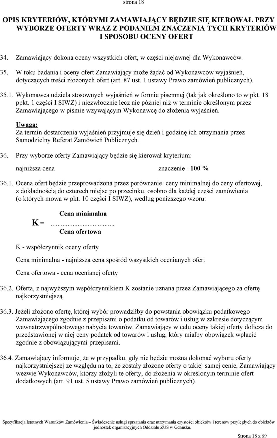 87 ust. 1 ustawy Prawo zamówień publicznych). 35.1. Wykonawca udziela stosownych wyjaśnień w formie pisemnej (tak jak określono to w pkt. 18 ppkt.