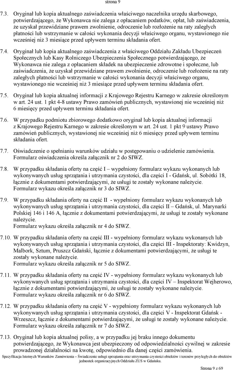 prawem zwolnienie, odroczenie lub rozłożenie na raty zaległych płatności lub wstrzymanie w całości wykonania decyzji właściwego organu, wystawionego nie wcześniej niż 3 miesiące przed upływem terminu