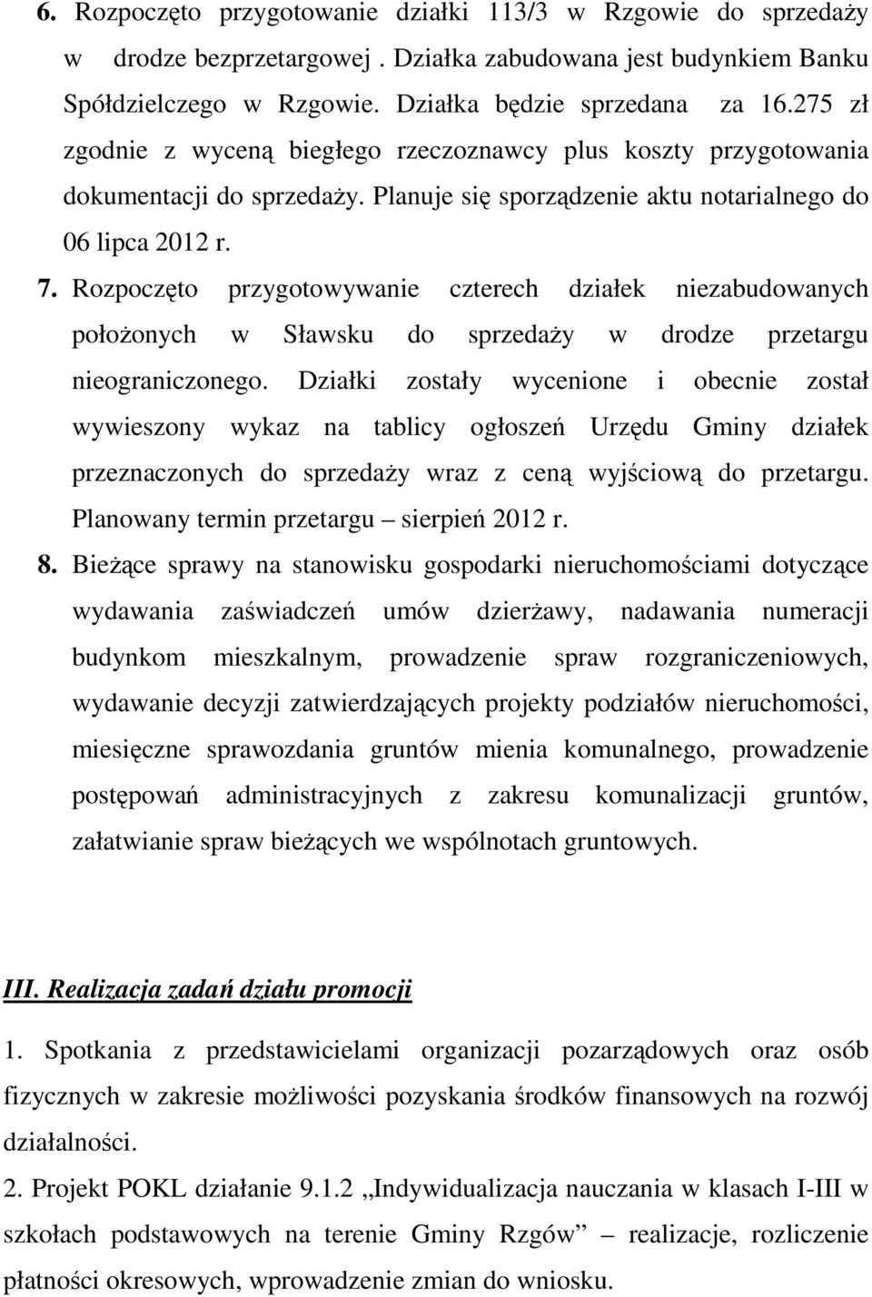 Rozpoczęto przygotowywanie czterech działek niezabudowanych położonych w Sławsku do sprzedaży w drodze przetargu nieograniczonego.