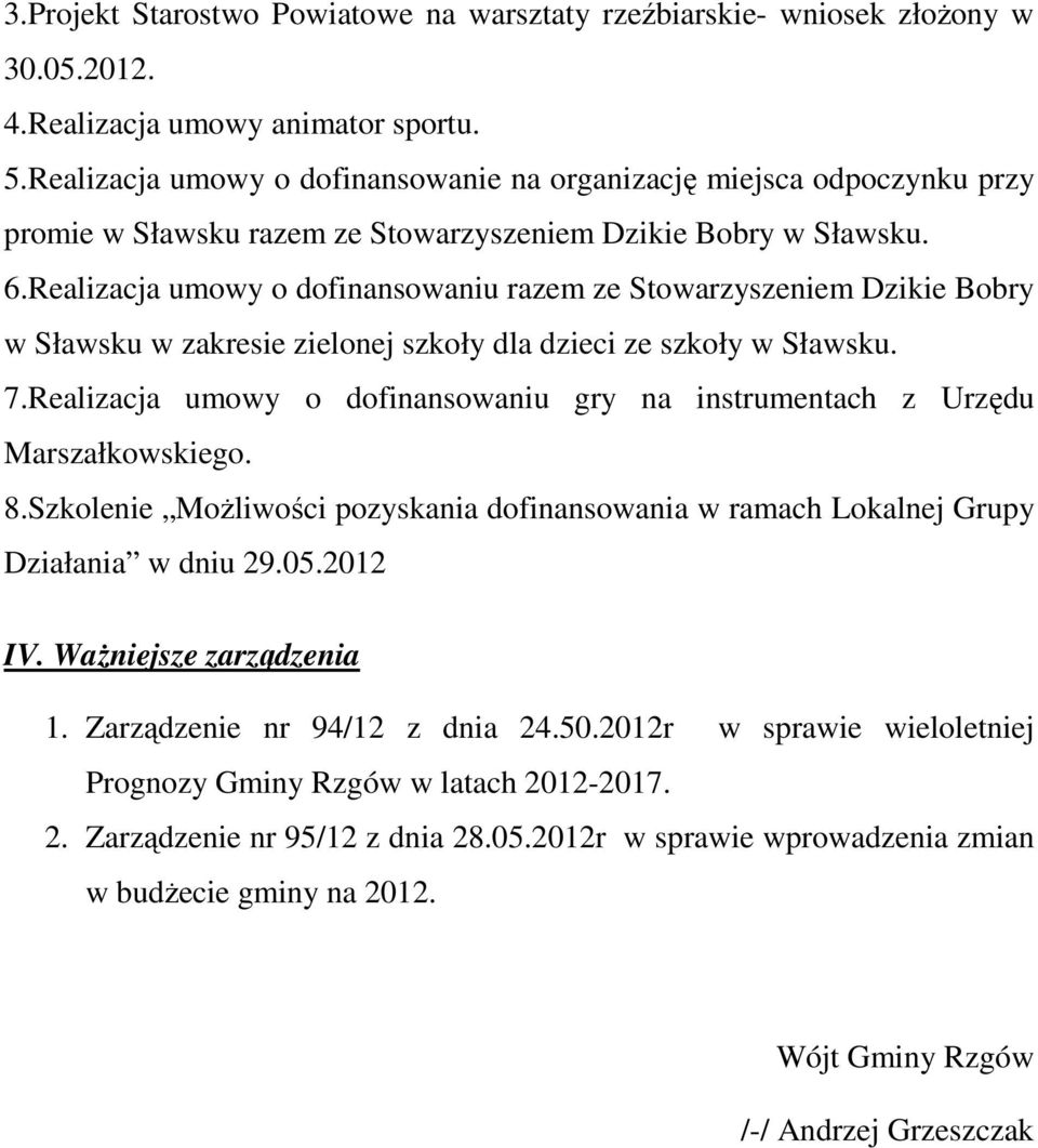 Realizacja umowy o dofinansowaniu razem ze Stowarzyszeniem Dzikie Bobry w Sławsku w zakresie zielonej szkoły dla dzieci ze szkoły w Sławsku. 7.