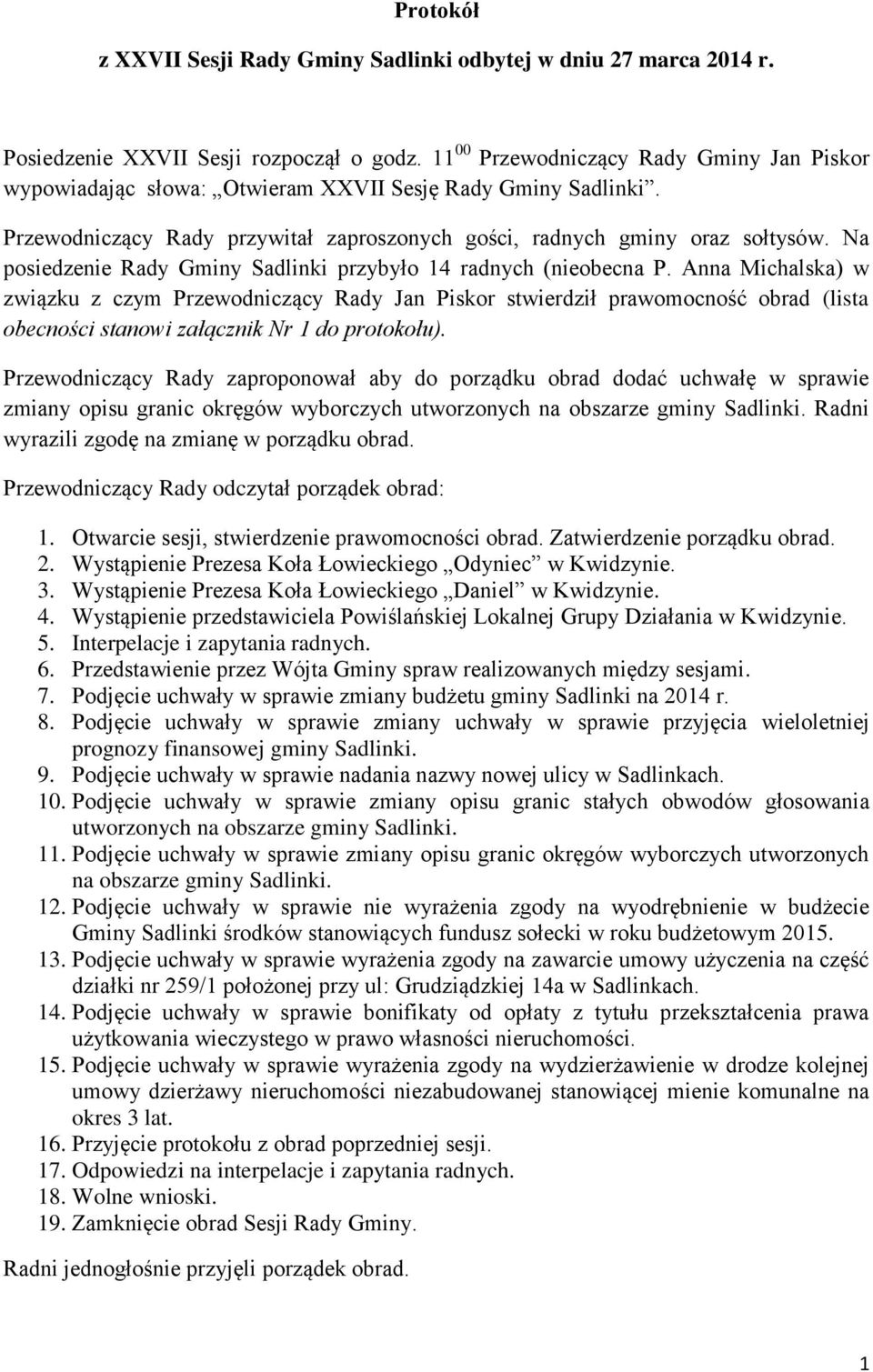 Na posiedzenie Rady Gminy Sadlinki przybyło 14 radnych (nieobecna P.