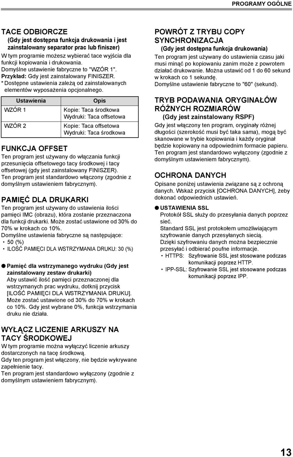 Ustawienia WZÓR 1 WZÓR 2 Opis Kopie: Taca środkowa Wydruki: Taca offsetowa Kopie: Taca offsetowa Wydruki: Taca środkowa FUNKCJA OFFSET Ten program jest używany do włączania funkcji przesunięcia