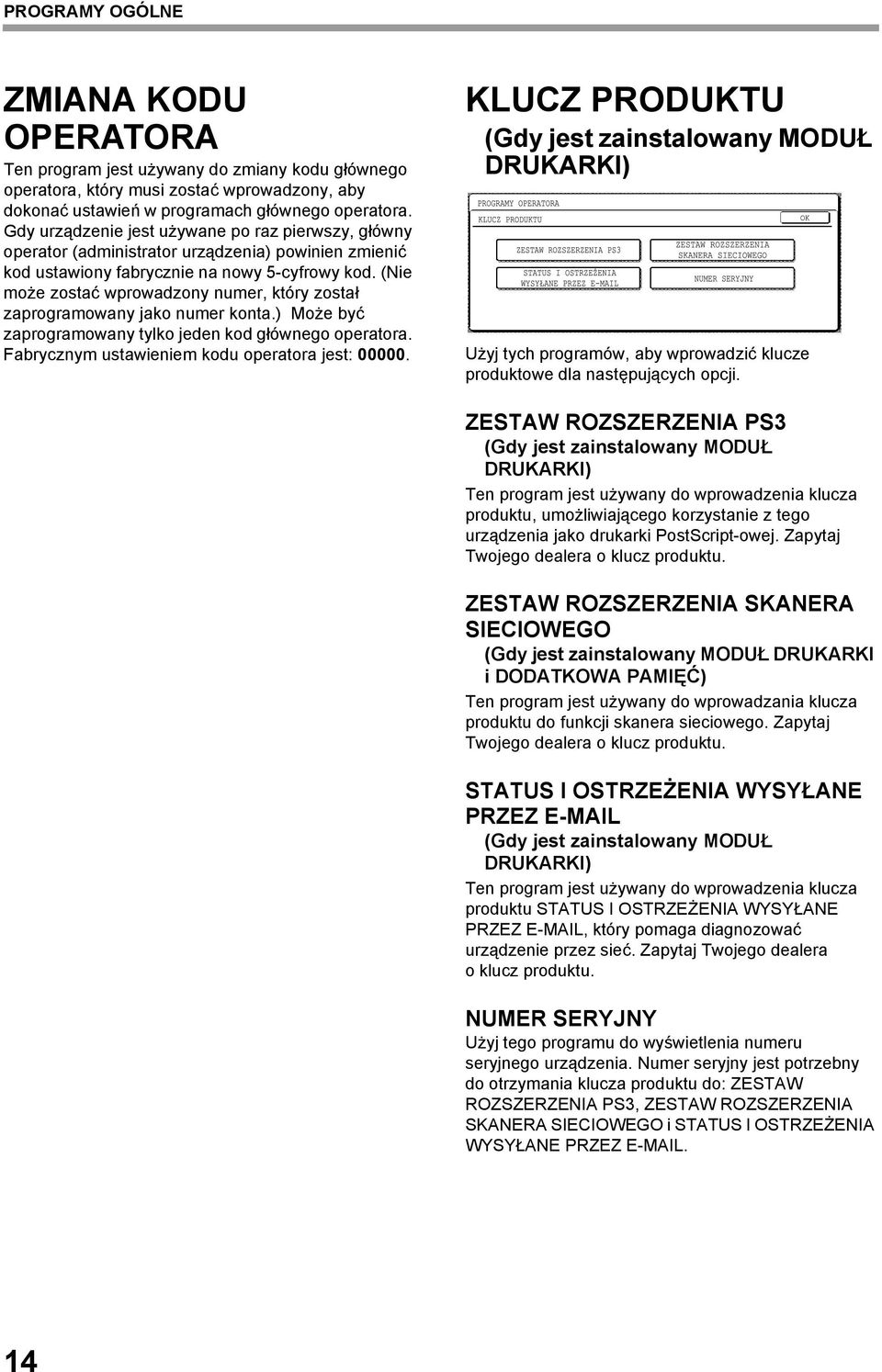 (Nie może zostać wprowadzony numer, który został zaprogramowany jako numer konta.) Może być zaprogramowany tylko jeden kod głównego operatora. Fabrycznym ustawieniem kodu operatora jest: 00000.