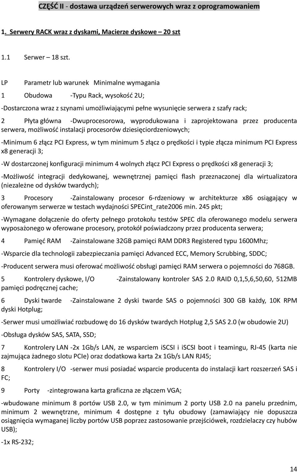 wyprodukowana i zaprojektowana przez producenta serwera, możliwość instalacji procesorów dziesięciordzeniowych; -Minimum 6 złącz PCI Express, w tym minimum 5 złącz o prędkości i typie złącza minimum