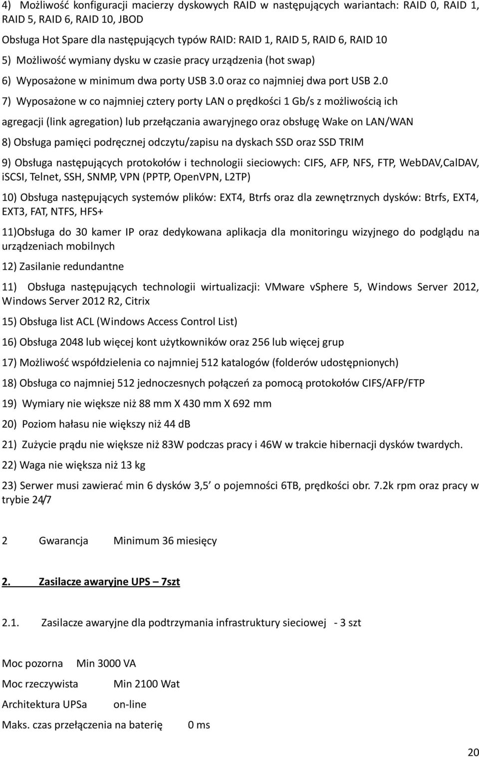 0 7) Wyposażone w co najmniej cztery porty LAN o prędkości 1 Gb/s z możliwością ich agregacji (link agregation) lub przełączania awaryjnego oraz obsługę Wake on LAN/WAN 8) Obsługa pamięci podręcznej