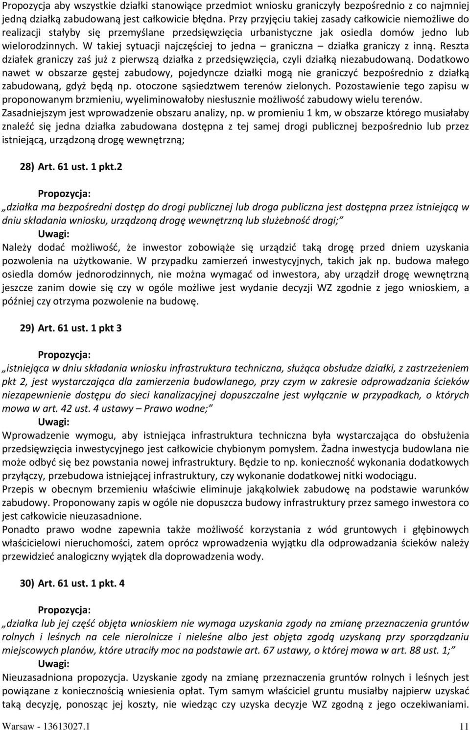 W takiej sytuacji najczęściej to jedna graniczna działka graniczy z inną. Reszta działek graniczy zaś już z pierwszą działka z przedsięwzięcia, czyli działką niezabudowaną.