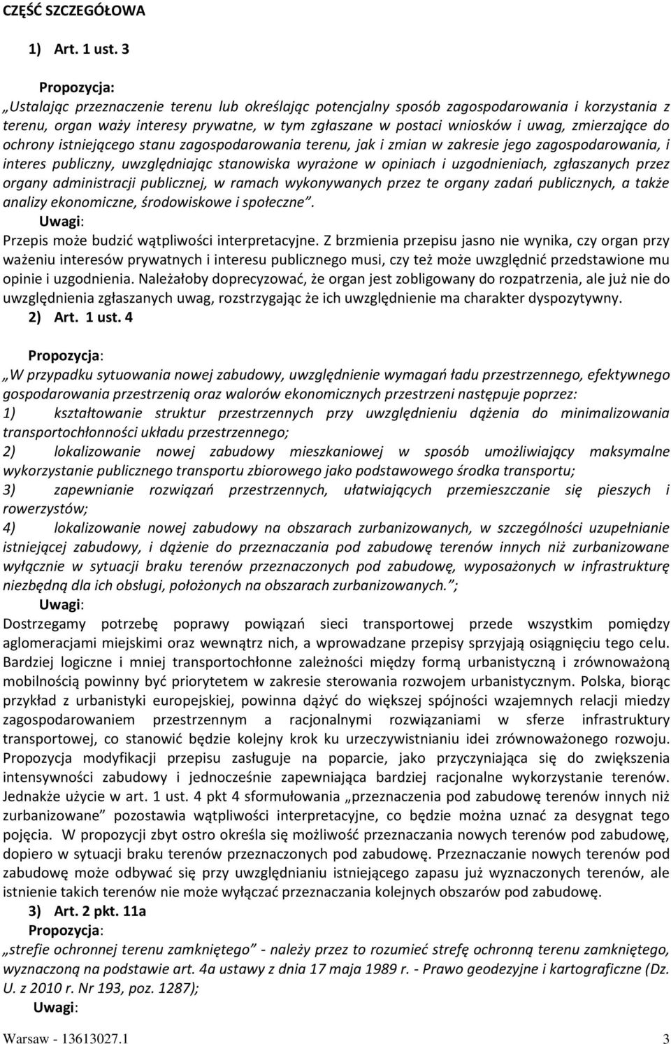 ochrony istniejącego stanu zagospodarowania terenu, jak i zmian w zakresie jego zagospodarowania, i interes publiczny, uwzględniając stanowiska wyrażone w opiniach i uzgodnieniach, zgłaszanych przez