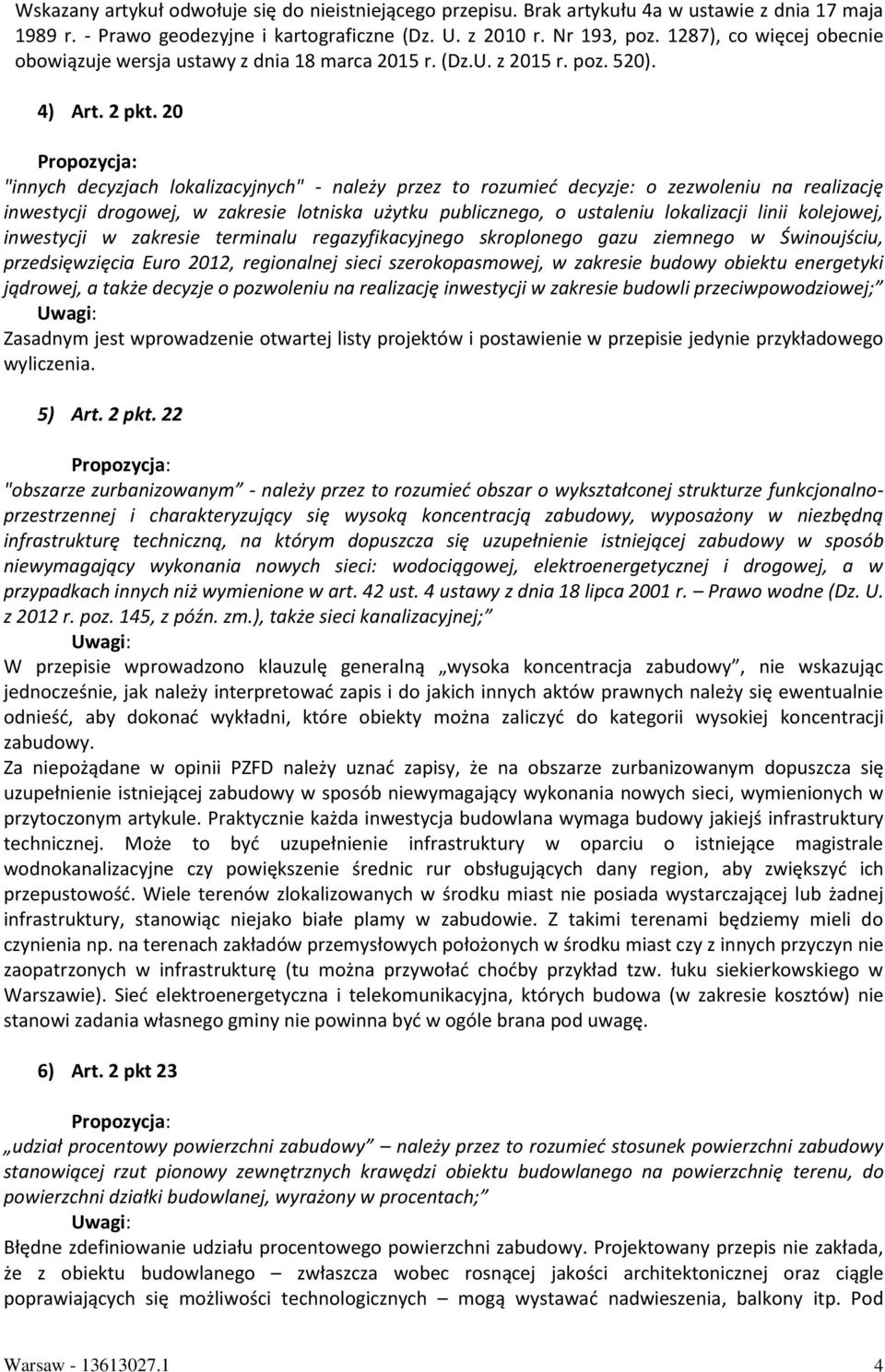 20 "innych decyzjach lokalizacyjnych" - należy przez to rozumieć decyzje: o zezwoleniu na realizację inwestycji drogowej, w zakresie lotniska użytku publicznego, o ustaleniu lokalizacji linii