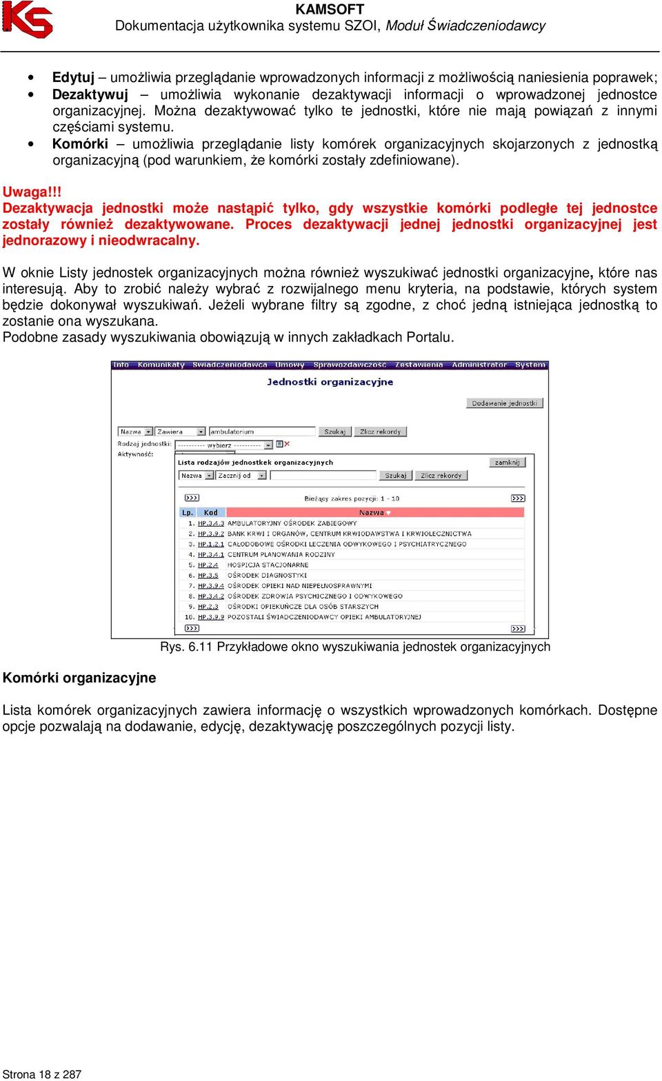 Komórki umoŝliwia przeglądanie listy komórek organizacyjnych skojarzonych z jednostką organizacyjną (pod warunkiem, Ŝe komórki zostały zdefiniowane). Uwaga!